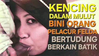 Kencing dalam mulut Eyna pelacur felda bertudung