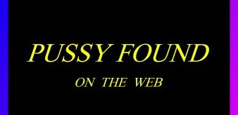PUSSY  FOUND ON THE WEB