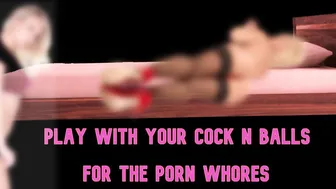Play with your Penis and Nuts for me