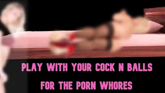 Play with your Penis and Nuts for me