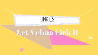 Jinkes Let Velma Lick it