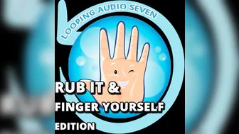 Looping Audio Seven Rub it and Finger Yourself Edition