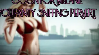Goon for Melanie you Panty Sniffing Pervert