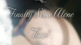 Finally some alone Time (JOI)