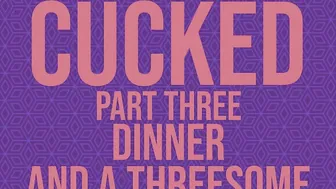 Cucked Part Thee: Dinner and a 3 Way Sexsual Audio Story